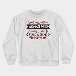 Don't Mess With A Woman Who Knows How to Stage a Crime Scene Crewneck Sweatshirt